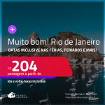 MUITO BOM!!! Passagens para o <strong>RIO DE JANEIRO</strong>! A partir de R$ 204, ida e volta, c/ taxas! Datas inclusive nas Férias, Feriados e mais!