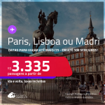 Passagens para <strong>LISBOA, MADRI ou PARIS</strong>! A partir de R$ 3.335, ida e volta, c/ taxas! Em até 10x SEM JUROS! Datas para viajar até Maio/25!