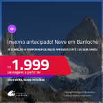 INVERNO antecipado! Passagens para a <strong>TEMPORADA DE NEVE</strong> em <strong>BARILOCHE!</strong> A partir de R$ 1.999, ida e volta, c/ taxas! Em até 12x SEM JUROS!