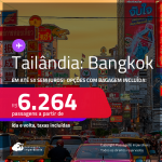 Passagens para a <strong>TAILÂNDIA: Bangkok</strong>! A partir de R$ 6.264, ida e volta, c/ taxas! Em até 5x SEM JUROS! Opções com BAGAGEM INCLUÍDA!