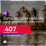 Passagens para <strong>ILHÉUS, PORTO SEGURO ou SALVADOR</strong>! A partir de R$ 407, ida e volta, c/ taxas! Em até 6x SEM JUROS! Datas inclusive no Verão!