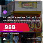 Aproveite! Passagens para a <strong>ARGENTINA: Buenos Aires</strong>! Datas para viajar inclusive no Inverno! A partir de R$ 988, ida e volta, c/ taxas! Opções de VOO DIRETO!