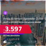 AINDA DÁ TEMPO! Aproveite! Passagens para <strong>DUBAI</strong>! A partir de R$ 3.597, ida e volta, c/ taxas! Em até 5x SEM JUROS! Opções com BAGAGEM INCLUÍDA!