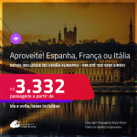 Aproveite! Passagens para a <strong>ESPANHA, FRANÇA ou ITÁLIA</strong>! A partir de R$ 3.332, ida e volta, c/ taxas! Em até 10x SEM JUROS! Datas inclusive no Verão Europeu!