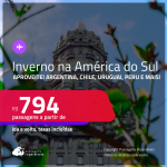 Aproveite!<strong> INVERNO na AMÉRICA DO SUL! </strong>Passagens para a <strong>ARGENTINA</strong>, <strong>BOLÍVIA, CHILE, PERU ou URUGUAI</strong>! A partir de R$ 794, ida e volta, c/ taxas! Opções de VOO DIRETO!