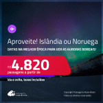 Aproveite! Passagens para a <strong>ISLÂNDIA ou NORUEGA </strong>na <strong>MELHOR ÉPOCA </strong>para ver as<strong> AURORAS BOREAIS</strong>! A partir de R$ 4.820, ida e volta, c/ taxas! Em até 5x SEM JUROS! Opções com BAGAGEM INCLUÍDA!