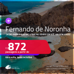 Passagens para <strong>FERNANDO DE NORONHA</strong>! Datas para viajar inclusive no Verão! A partir de R$ 872, ida e volta, c/ taxas! Em até 10x SEM JUROS!