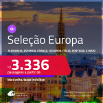 Seleção de Passagens para a <strong>EUROPA:</strong> <strong>Alemanha, Bélgica, Espanha, França, Holanda, Irlanda, Itália, Portugal ou Inglaterra</strong>! A partir de R$ 3.336, ida e volta, c/ taxas! Em até 10x SEM JUROS!