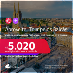 Aproveite! Tour pelos Balcãs! Chegue pela <strong>CROÁCIA:</strong> <strong>Dubronik ou Zagreb</strong>, e vá embora pela <strong>ALBÂNIA: Tirana</strong>! A partir de R$ 5.020, todos os trechos, c/ taxas! Em até 5x SEM JUROS! Opções com BAGAGEM INCLUÍDA!