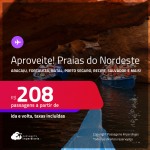 Aproveite! Passagens para as <strong>PRAIAS DO NORDESTE: Aracaju, Fortaleza, Ilhéus, Maceió, Natal, Porto Seguro, Recife, Salvador, São Luís e mais</strong>! Valores a partir de R$ 208, ida e volta!