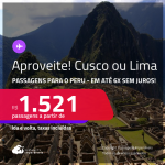 Aproveite! Passagens para o <strong>PERU: Cusco ou Lima</strong>! A partir de R$ 1.521, ida e volta, c/ taxas! Em até 6x SEM JUROS! Datas até Abril/25!