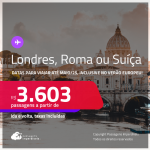 Passagens para <strong>LONDRES, ROMA ou SUÍÇA: Basel, Genebra ou Zurique</strong>! A partir de R$ 3.603, ida e volta, c/ taxas! Datas até Maio/25, inclusive no Verão Europeu!