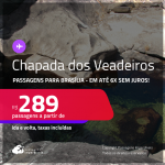 Programe sua viagem para a Chapada dos Veadeiros! Passagens para <strong>BRASÍLIA</strong>! A partir de R$ 289, ida e volta, c/ taxas! Em até 6x SEM JUROS!