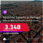 Aproveite! Passagens para a <strong>ESPANHA ou PORTUGAL! Vá para Barcelona, Madri, Lisboa ou Porto</strong>! A partir de R$ 3.348, ida e volta, c/ taxas! Em até 10x SEM JUROS! Datas inclusive nas Férias e mais!