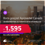 Aproveite! Bons preços! Passagens para o <strong>CANADÁ: Montreal ou Toronto</strong>! A partir de R$ 1.595, ida e volta, c/ taxas! Datas até Março/25!