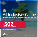 Hospedagem ALL INCLUSIVE em <strong>CANCÚN ou PUNTA CANA</strong>! A partir de R$ 502, por dia, em quarto duplo!