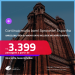 Aproveite! Continua muito bom! Passagens para a <strong>ESPANHA: Barcelona, Ibiza ou Madri</strong>! Datas inclusive no Verão Europeu! A partir de R$ 3.399, ida e volta, c/ taxas! Em até 10x SEM JUROS! Opções de VOO DIRETO!