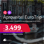 Aproveite! EuroTrip! Chegue por <strong>LONDRES</strong>, e vá embora por <strong>AMSTERDAM ou PARIS</strong>, ou vice-versa! A partir de R$ 3.499, todos os trechos, c/ taxas! Em até 6x SEM JUROS!