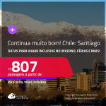 Continua muito bom! Passagens para o <strong>CHILE: Santiago</strong>! A partir de R$ 807, ida e volta, c/ taxas! Opções de VOO DIRETO! Datas inclusive no Inverno, Férias e mais!