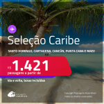 Passagens para <strong>CANCÚN, CARTAGENA, JAMAICA, ARUBA, PUNTA CANA, SAN ANDRES, SAN JOSE, SANTO DOMINGO ou CURAÇAO</strong>! A partir de R$ 1.421, ida e volta, c/ taxas! Datas até Março/25!