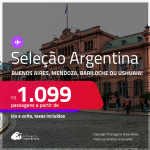 Seleção de Passagens para a <strong>ARGENTINA: Buenos Aires, Mendoza, Bariloche ou Ushuaia!</strong> A partir de R$ 1.099, ida e volta, c/ taxas! Datas inclusive na Temporada de Neve!