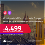 Oportunidade! EuroTrip: Leste Europeu! Chegue por <strong>BERLIM</strong>, e vá embora por <strong>BUDAPESTE ou PRAGA!</strong> A partir de R$ 4.499, todos os trechos, c/ taxas!