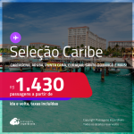 Passagens para <strong>CANCÚN, CARTAGENA, JAMAICA, ARUBA, SAN ANDRES, SAN JOSE, SANTO DOMINGO ou CURAÇAO</strong>! A partir de R$ 1.430, ida e volta, c/ taxas! Datas para viajar até Março/25!