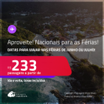 Aproveite! <strong>PASSAGENS NACIONAIS, </strong>com datas para viajar nas Férias de Junho ou Julho! Valores a partir de R$ 233, ida e volta!