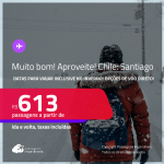 MUITO BOM!!! Ainda dá tempo! Passagens para o <strong>CHILE: Santiago, com datas inclusive no INVERNO! </strong>A partir de R$ 613, ida e volta, c/ taxas! Em até 3x SEM JUROS! Opções de VOO DIRETO!