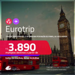 EuroTrip! Chegue por <strong>LONDRES,</strong> e vá embora por <strong> MILÃO ou PARIS</strong>, ou vice-versa! A partir de R$ 3.890, todos os trechos, c/ taxas! Em até 6x SEM JUROS!