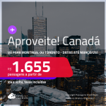 Aproveite! Passagens para o <strong>CANADÁ: Montreal ou Toronto</strong>! A partir de R$ 1.655, ida e volta, c/ taxas! Datas até Março/25!