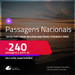 <strong>PASSAGENS NACIONAIS</strong>! Valores a partir de R$ 240, ida e volta! Datas para viajar inclusive nas Férias, Feriados e mais! Em até 7x SEM JUROS!