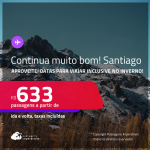 Continua muito bom! Passagens para o <strong>CHILE: Santiago</strong>! A partir de R$ 633, ida e volta, c/ taxas! Em até 3x SEM JUROS! Datas inclusive no INVERNO!