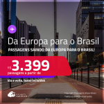 Passagens saindo da <strong>EUROPA </strong>para o <strong>BRASIL! </strong>A partir de R$ 3.399, ida e volta, c/ taxas! Em até 5x SEM JUROS! Opções com BAGAGEM INCLUÍDA!