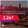 Passagens para o <strong>URUGUAI: Montevideo ou Punta del Este</strong>! A partir de R$ 1.247, ida e volta, c/ taxas! Datas para viajar até Abril/25!