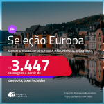 Seleção de Passagens para a <strong>EUROPA:</strong> <strong>Alemanha, Bélgica, Espanha, França, Holanda, Irlanda, Itália, Luxemburgo, Portugal, Reino Unido ou Suíça</strong>! A partir de R$ 3.447, ida e volta, c/ taxas! Em até 10x SEM JUROS! Opções de VOO DIRETO!