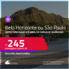 Passagens para <strong>BELO HORIZONTE ou SÃO PAULO</strong>! Datas para viajar até Abril/25! A partir de R$ 245, ida e volta, c/ taxas!