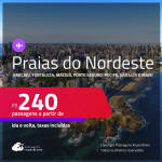 Passagens para as <strong>PRAIAS DO NORDESTE: Aracaju, Fortaleza, Maceió, Natal, Porto Seguro, Recife, Salvador, São Luís e mais</strong>! Valores a partir de R$ 240, ida e volta! Em até 8x SEM JUROS!