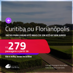 Passagens para <strong>CURITIBA ou FLORIANÓPOLIS</strong>! Datas para viajar até Maio/25! A partir de R$ 279, ida e volta, c/ taxas! Em até 6x SEM JUROS!