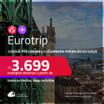 EuroTrip! Chegue por <strong>LONDRES</strong>, e vá embora por <strong>MILÃO </strong>ou <strong>SUÍÇA</strong>: <strong>Basel</strong>, <strong>Genebra </strong>ou <strong>Zurique</strong>, ou vice-versa! A partir de R$ 3.699, todos os trechos, c/ taxas! Em até 6x SEM JUROS!