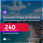 Aproveite! Passagens para as <strong>PRAIAS DO NORDESTE: Aracaju, Fortaleza, Ilhéus, João Pessoa, Maceió, Natal, Porto Seguro, Recife, Salvador ou São Luís</strong>! Valores a partir de R$ 240, ida e volta! Em até 8x SEM JUROS!