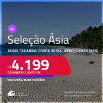 Seleção de Passagens para a <strong>ÁSIA:</strong> <strong>China, Coreia do Sul, Dubai, Filipinas, Hong Kong, Japão, Líbano, Maldivas, Qatar, Singapura, Tailândia ou Índia</strong>! A partir de R$ 4.199, ida e volta, c/ taxas! Em até 6x SEM JUROS! Opções com BAGAGEM INCLUÍDA!