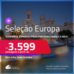 Seleção Europa! Passagens para a <strong>ALEMANHA, BÉLGICA, ESPANHA, FRANÇA, HOLANDA, IRLANDA, ITÁLIA, LUXEMBURGO, PORTUGAL, REINO UNIDO OU SUÍÇA</strong>! A partir de R$ 3.599, ida e volta, c/ taxas! Em até 10x SEM JUROS! Opções de VOO DIRETO!