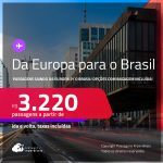 Passagens saindo da <strong>EUROPA </strong>para o <strong>BRASIL</strong>! A partir de R$ 3.220, ida e volta, c/ taxas! Em até 5x SEM JUROS! Opções com BAGAGEM INCLUÍDA!