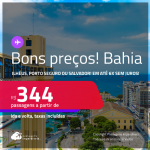 Bons preços! Passagens para <strong>ILHÉUS, PORTO SEGURO ou SALVADOR</strong>! A partir de R$ 344, ida e volta, c/ taxas! Em até 6x SEM JUROS! Datas inclusive no Verão!