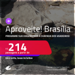 Aproveite! Programe sua viagem para a Chapada dos Veadeiros! Passagens para <strong>BRASÍLIA</strong>! A partir de R$ 214, ida e volta, c/ taxas! Datas até Maio/25!