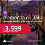 Passagens para a <strong>ALEMANHA ou ITÁLIA! Vá para Frankfurt, Munique,  Milão, Nápoles, Roma ou Veneza</strong>! A partir de R$ 3.599, ida e volta, c/ taxas! Em até 8x SEM JUROS!