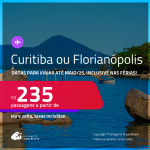 Passagens para <strong>CURITIBA ou FLORIANÓPOLIS</strong>! A partir de R$ 235, ida e volta, c/ taxas! Datas para viajar até Maio/25!