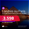 Passagens para <strong>LONDRES ou PARIS</strong>! A partir de R$ 3.598, ida e volta, c/ taxas! Em até 8x SEM JUROS! Datas até Maio/25!