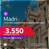 Passagens para <strong>MADRI</strong>! Datas para viajar até Maio/25! A partir de R$ 3.550, ida e volta, c/ taxas! Em até 8x SEM JUROS!